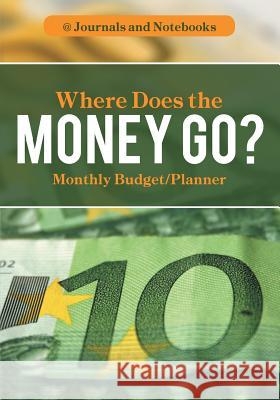 Where Does the Money Go? Monthly Budget/Planner @ Journals and Notebooks 9781683264378 Speedy Publishing LLC