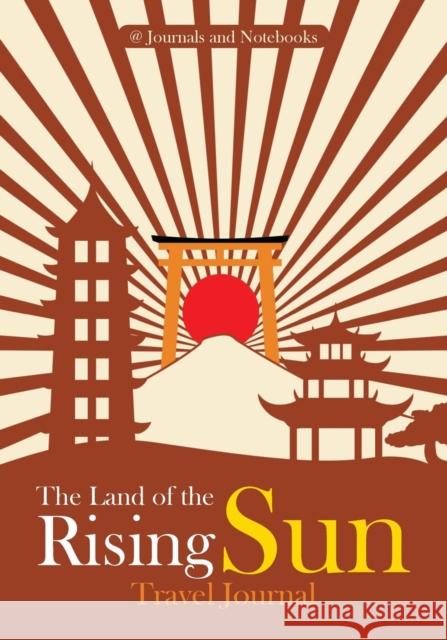 The Land of the Rising Sun Travel Journal @ Journals and Notebooks 9781683264682 Speedy Publishing LLC