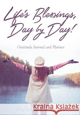 Life's Blessings, Day by Day! Gratitude Journal and Planner @ Journals and Notebooks 9781683264705 Speedy Publishing LLC