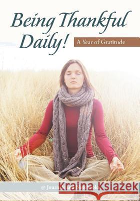 Being Thankful Daily! A Year of Gratitude @ Journals and Notebooks 9781683264743 Speedy Publishing LLC