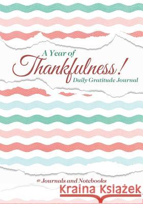 A Year of Thankfulness! Daily Gratitude Journal @ Journals and Notebooks 9781683264774 Speedy Publishing LLC