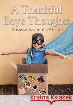 A Thankful Boy's Thoughts. Gratitude Journal and Planner @ Journals and Notebooks 9781683264798 Speedy Publishing LLC