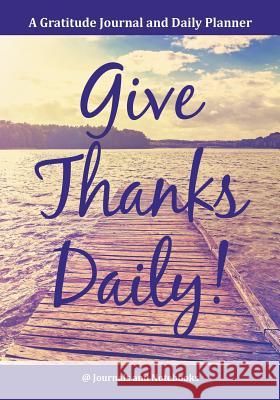 Give Thanks Daily! A Gratitutde Journal and Daily Planner. @ Journals and Notebooks 9781683264873 Speedy Publishing LLC