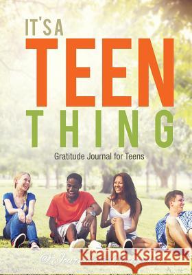 It's a Teen Thing. Gratitude Journal for Teens @ Journals and Notebooks 9781683264934 Speedy Publishing LLC