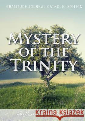 Mystery of the Trinity. Gratitude Journal Catholic Edition @ Journals and Notebooks 9781683264965 Speedy Publishing LLC