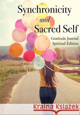 Synchronicity and Sacred Self. Gratitude Journal Spiritual Edition @ Journals and Notebooks 9781683265009 Speedy Publishing LLC