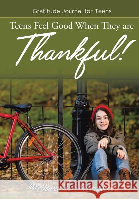 Teens Feel Good When They are Thankful! Gratitude Journal for Teens @ Journals and Notebooks 9781683265016 Speedy Publishing LLC