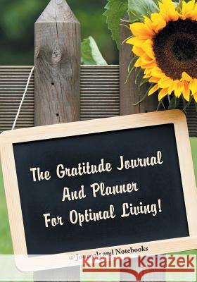 The Gratitude Journal And Planner For Optimal Living! @ Journals and Notebooks 9781683265047 Speedy Publishing LLC