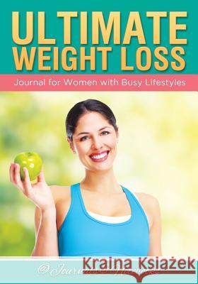 Ultimate Weight Loss Journal for Women with Busy Lifestyles @ Journals and Notebooks 9781683265085 Speedy Publishing LLC