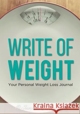 Write of Weight: Your Personal Weight Loss Journal @ Journals and Notebooks 9781683265115 Speedy Publishing LLC