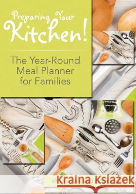 Preparing Your Kitchen! The Year-Round Meal Planner for Families @ Journals and Notebooks 9781683265368 Speedy Publishing LLC