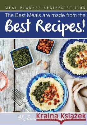 The Best Meals are made from the Best Recipes! Meal Planner Recipes Edition @ Journals and Notebooks 9781683265399 Speedy Publishing LLC