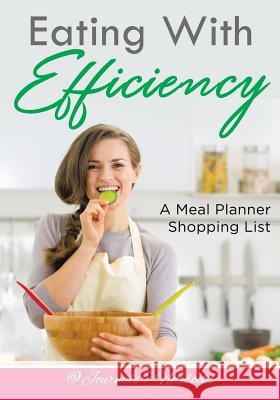 Eating With Efficiency: A Meal Planner Shopping List @ Journals and Notebooks 9781683265467 Speedy Publishing LLC