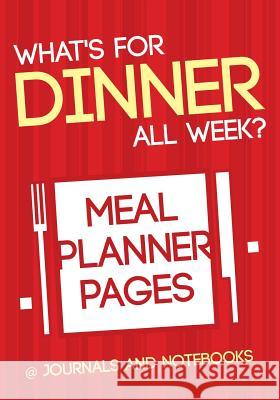 What's for Dinner All Week? Meal Planner Pages @ Journals and Notebooks 9781683265504 Speedy Publishing LLC