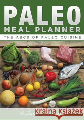 Paleo Meal Planner: The ABCs of Paleo Cuisine @ Journals and Notebooks 9781683265542 Speedy Publishing LLC