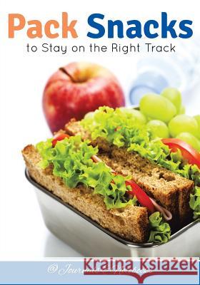 Pack Snacks to Stay on the Right Track @ Journals and Notebooks 9781683265597 Speedy Publishing LLC