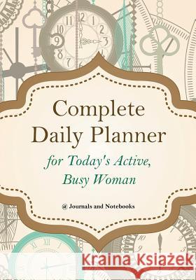 Complete Daily Planner for Today's Active, Busy Woman @ Journals and Notebooks 9781683265641 Speedy Publishing LLC