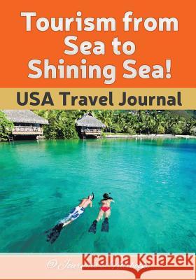 Tourism from Sea to Shining Sea! USA Travel Journal @ Journals and Notebooks 9781683265665 Speedy Publishing LLC