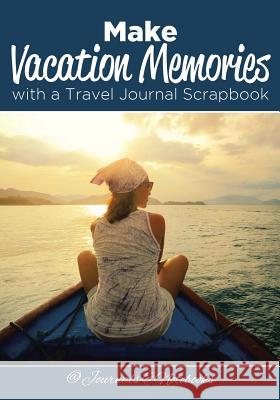 Make Vacation Memories with a Travel Journal Scrapbook @ Journals and Notebooks 9781683265702 Speedy Publishing LLC