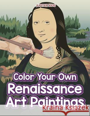 Color Your Own Renaissance Art Paintings Jupiter Kids 9781683266709 Jupiter Kids