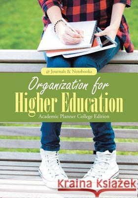 Organization for Higher Education. Academic Planner College Edition. @Journals Notebooks 9781683266785 @Journals Notebooks