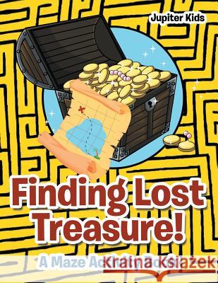 Finding Lost Treasure! A Maze Activity Book Jupiter Kids 9781683266877