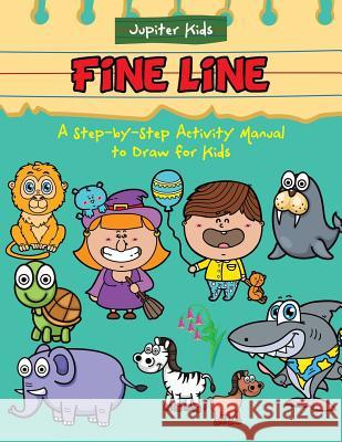 Fine Line: A Step-by-Step Activity Manual to Draw for Kids Jupiter Kids 9781683266907 Jupiter Kids