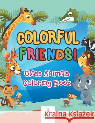 Colorful Friends! Glass Animals Coloring Book Jupiter Kids 9781683266976 Jupiter Kids