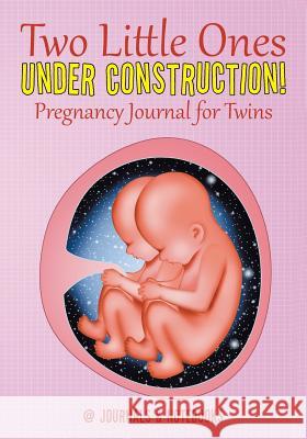 Two Little Ones Under Construction! Pregnancy Journal for Twins @Journals Notebooks 9781683267539 @Journals Notebooks