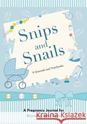 Snips and Snails: A Pregnancy Journal for Bouncing Baby Boys @Journals Notebooks 9781683267577 @Journals Notebooks