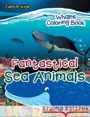Fantastical Sea Animals: Whales Coloring Book Jupiter Kids 9781683267706 Jupiter Kids