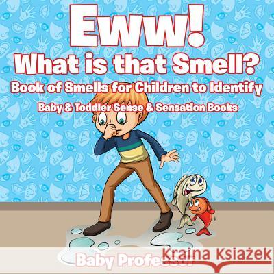 Eww! What is that Smell? Book of Smells for Children to Identify - Baby & Toddler Sense & Sensation Books Baby Professor 9781683267812 Baby Professor