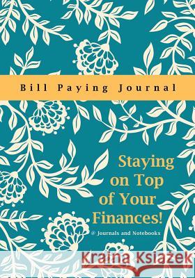 Staying on Top of Your Finances! Bill Paying Journal @Journals Notebooks 9781683267935 @Journals Notebooks