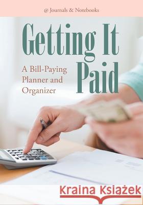 Getting It Paid: A Bill-Paying Planner and Organizer @journals Notebooks 9781683268222 @Journals Notebooks