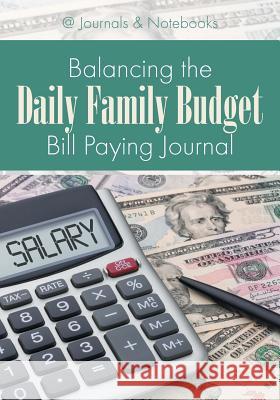 Balancing the Daily Family Budget Bill Paying Journal @journals Notebooks 9781683268246 @Journals Notebooks