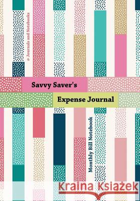 Savvy Saver's Expense Journal - Monthly Bill Notebook @journals Notebooks 9781683268284 @Journals Notebooks