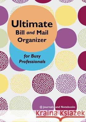 Ultimate Bill and Mail Organizer for Busy Professionals @journals Notebooks 9781683268291 @Journals Notebooks