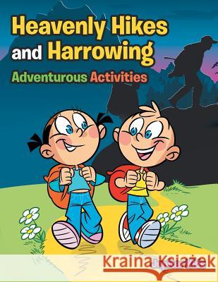 Heavenly Hikes and Harrowing Adventurous Activities Jupiter Kids 9781683268314 Jupiter Kids