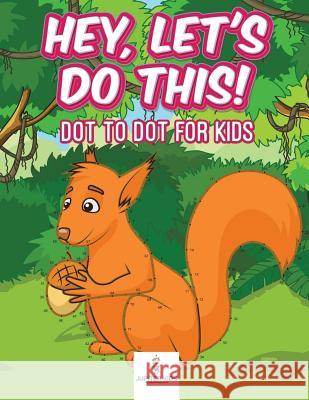 Hey, Let's Do This! Dot to Dot for Kids Jupiter Kids 9781683268369