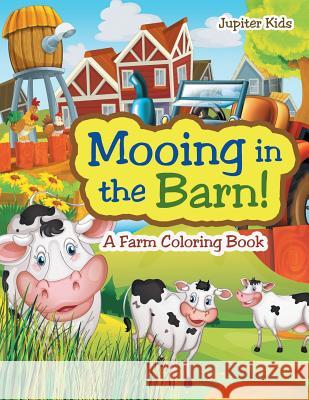 Mooing in the Barn! A Farm Coloring Book Jupiter Kids 9781683268451 Jupiter Kids