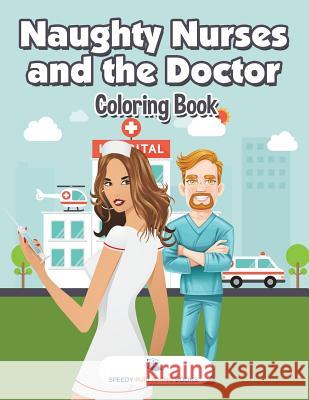 Naughty Nurses and the Doctor Coloring Book Speedy Publishing 9781683268482 Speedy Publishing