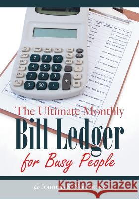 The Ultimate Monthly Bill Ledger for Busy People @Journals Notebooks 9781683268581 @Journals Notebooks