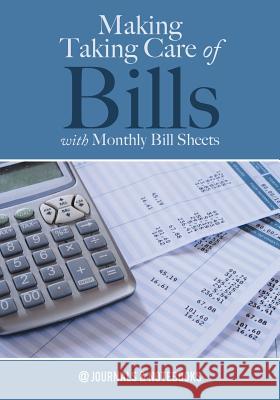 Making Taking Care of Bills with Monthly Bill Sheets @Journals Notebooks 9781683268598 @Journals Notebooks