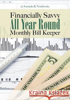 Financially Savvy All Year Round Monthly Bill Keeper @Journals Notebooks 9781683268604 @Journals Notebooks