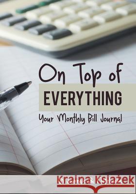 On Top of Everything: Your Monthly Bill Journal @Journals Notebooks 9781683268611 @Journals Notebooks