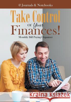 Take Control Of Your Finances! Monthly Bill Paying Organizer @journals Notebooks 9781683268963 @Journals Notebooks