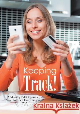 Keeping Track! A Monthly Bill Organizer Sure To Keep Everything in Its Place @journals Notebooks 9781683268970 @Journals Notebooks