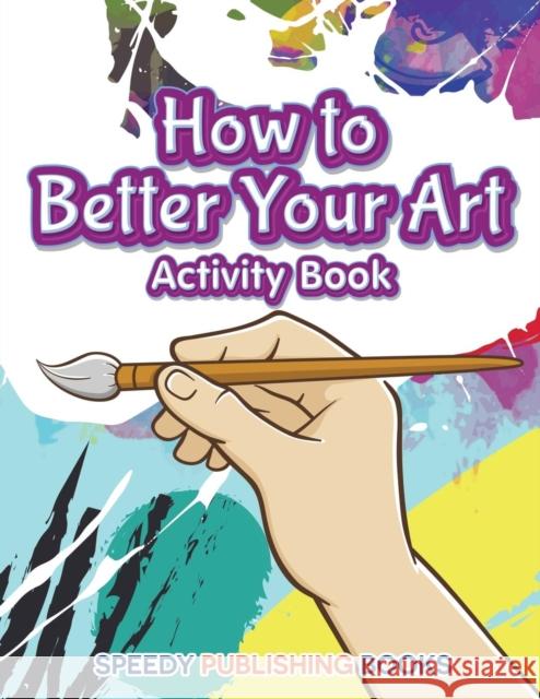 How to Better Your Art Activity Book Jupiter Kids 9781683269106 Jupiter Kids