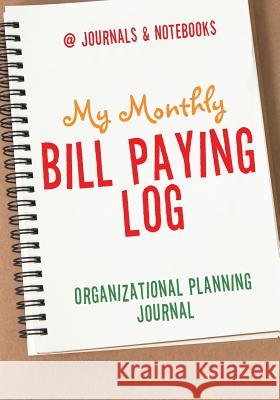 My Monthly Bill Paying Log Organizational Planning Journal @Journals Notebooks 9781683269311 @Journals Notebooks