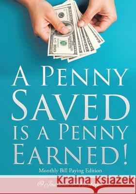 A Penny Saved Is a Penny Earned! Monthly Bill Paying Edition @Journals Notebooks 9781683269342 @Journals Notebooks